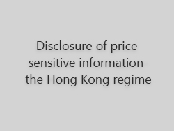 Disclosure of price sensitive information – the Hong Kong regime