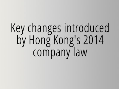 Key changes introduced by Hong Kong’s 2014 company law