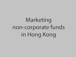 Non-corporate fund marketing in Hong Kong