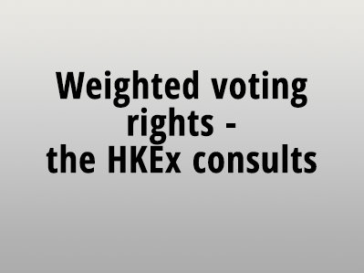 Weighted voting rights – the HKEx consults