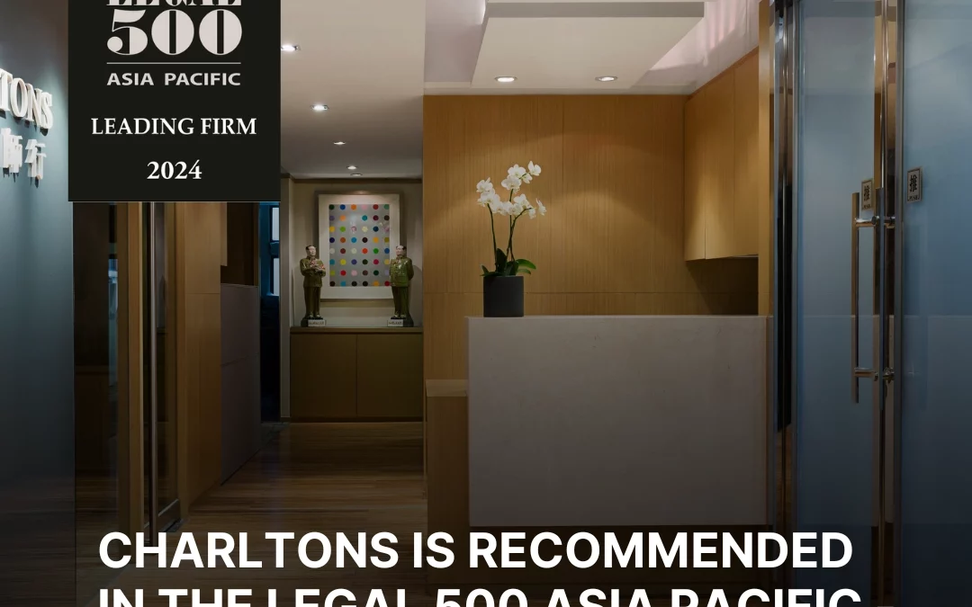 Charltons is recommended in The Legal 500 Asia Pacific – Greater China – 2024 edition