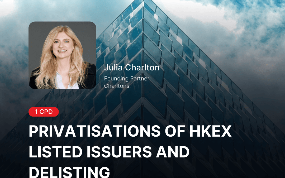 Webinar on Privatisations of  HKEX  Listed Issuers and Delisting
