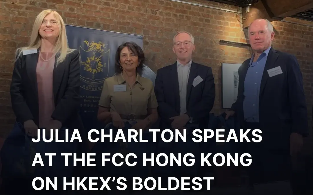 Julia Charlton Speaks at the FCC Hong Kong Club on HKEX’s boldest reform in a decade